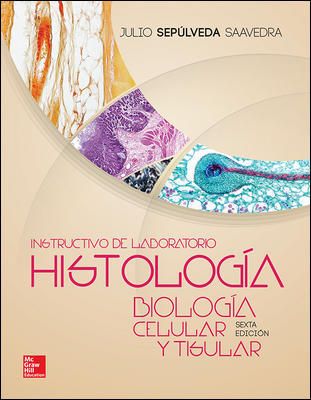 Sepúlveda / Histología biología celular y tisular. Instructivo de laboratorio 6a ed